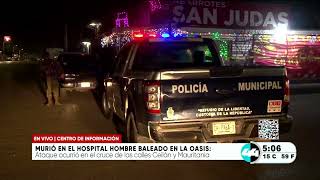 Murió en el hospital hombre baleado en la Oasis