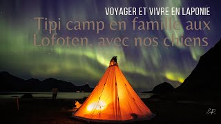 Tipi Camp en famille aux iles Lofoten avec nos chiens - Tipi camp in Lofoten Islands with the family