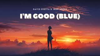 Vietsub | I'm Good (Blue) - David Guetta & Bebe Rexha | Lyrics Video