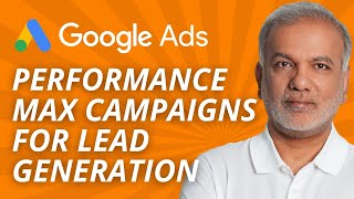 Google Ads Performance Max Campaigns, How Does The Performance Max Campaign Work For Lead Generation