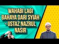 USTAZ NAZRUL NASIR KATA WAHABI LAGI BAHAYA DARI SYIAH. MENGGELUPUR WAHABI TENGOK VIDEO NIE