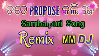 ତତେ PROPOSE କଲି ଜେ sambalpuri song REMiX MM DJ