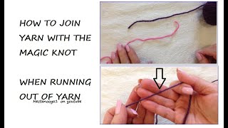 HOW TO JOIN YARN with the Magic Knot, when running out of yarn,  crochet tips \u0026 tricks