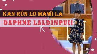 Kan rûn lo mawi la | DAPHNE LALDINPUII