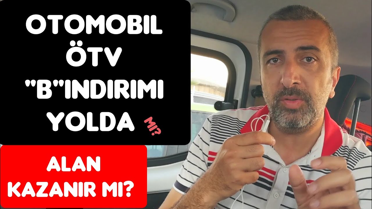 OTOMOBİL ÖTV "B"İNDİRİMİ YOLDA MI? ARAÇ ALMAYAN PİŞMAN MI? - YouTube