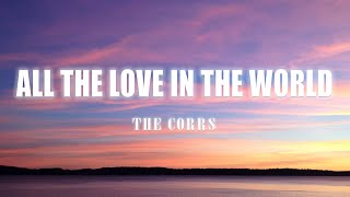 All The Love In The World - The Corrs (Lyrics/Vietsub)