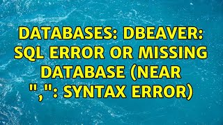 Databases: DBEAVER: SQL error or missing database (near ",": syntax error)
