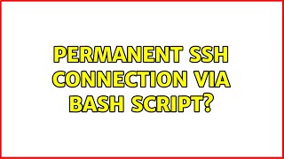 Permanent SSH Connection via Bash Script? (5 Solutions!!)