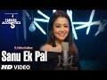 Sanu Ek Pal Song | T-Series Acoustics | Neha Kakkar | Tony Kakkar | Raid In Cinemas Now