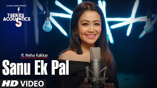 Sanu Ek Pal Song | T-Series Acoustics | Neha Kakkar | Tony Kakkar | Raid In Cinemas Now