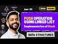 Lec-33: PUSH operation using Linked List | Implementation of Stack | Data Structure