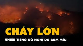 Cháy lớn trên núi Cô Tô, có nhiều tiếng nổ nghi do bom mìn