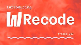Introducing WRecode | Local FFMPEG GUI