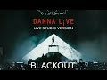 danna blackout live studio version live from danna l¡ve