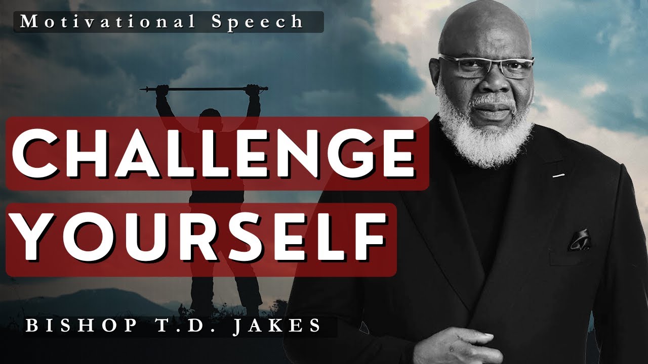 Challenge Yourself: 🚀 Unleash Your Potential With Bishop T.D. Jakes ...