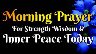 Morning Prayer for Strength, Wisdom & Inner Peace Today