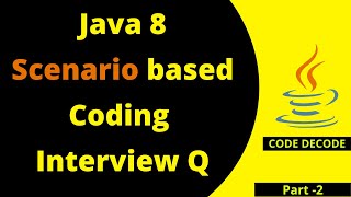 Java 8 Interview Questions and Answers | Scenario Based | Code Decode | Programs for Experienced