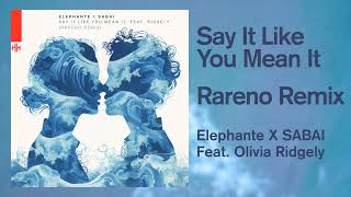 Elephante x SABAI - Say It Like You Mean It (feat. Ridgely) Rareno Remix