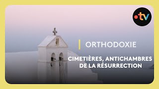 Orthodoxie - Cimetières, antichambres de la résurrection