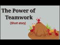 The power of team work story | Short Story | Moral Story | #writtentreasures #moralstories