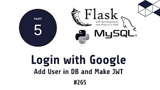 265 Login with Google | Add User in DB and make JWT Token | Python Flask MySQL Tutorials