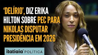 ERIKA HILTON DIZ QUE PEC PARA REDUÇÃO DA IDADE MÍNIMA PARA DISPUTAR PRESIDÊNCIA É 'DELÍRIO E PIADA'