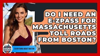 Do I Need An E-ZPass For Massachusetts Toll Roads From Boston? - Everything About Boston