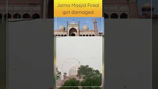 Jama Masjid finial got damaged due to heavy storm in Delhi