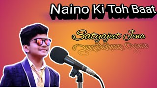 Naino Ki Toh Baat Covered By Satyajeet Jena || Full Hd Video.
