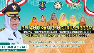 PELANTIKAN PENGURUS JAM'IYAH PEREMPUAN PENGASUH PESANTREN \u0026 MUBALLIGHOH (JPPPM) KAB. TEGAL.