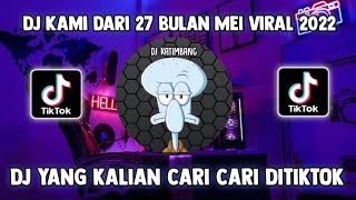 DJ KAMI DARI 27 BULAN MEI VIRAL FYP TERBARU 2022 🎧 DJ YANG KALIAN CARI CARI DITIKTOK 🎶🎶