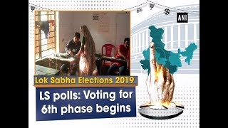 LS polls: Voting for 6th phase begins - ANI News