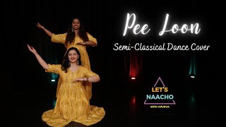 "Pee Loon" Semiclassical Kathak Dance Cover|Once Upon A Time in MumbaiApurva & Shivani•Let's Naacho