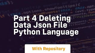 Part 4 deleting data json file python language