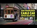 San Francisco Cable Car Ride In 360° Virtual Reality