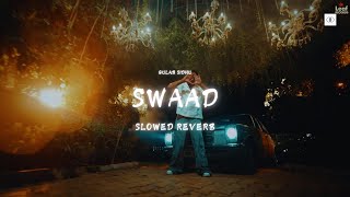 Swaad (Slowed and Reverb) - Gulab Sidhu | New Punjabi Song