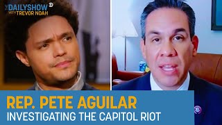 Rep. Pete Aguilar - Seeking the Truth of What Happened on January 6th | The Daily Show