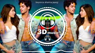 Beyonce Sharma Jayegi 3d song | khaali peeli movies | Beyonce Sharma Jayegi song | Ishaan &Ananya 🎧
