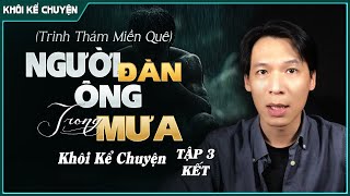 [ ĐẶC BIỆT ] TẬP 3/3 (KẾT): NGƯỜI ĐÀN ÔNG TRONG MƯA - Tác giả : KHÔI KỂ CHUYỆN, kể chuyện trực tiếp.