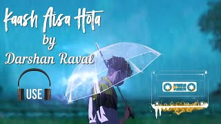 Kash Aisa Bhi Hota Tum Mere Hote [Full Song] with Lyrics by Darshan Raval | Kaash Aisa Hota | Use 🎧