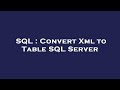 SQL : Convert Xml to Table SQL Server