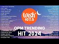 Best Of Wish 107.5 Songs Playlist 2024 | The Most Listened Song 2024 On Wish 107.5 | OPM Songs #opm