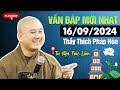 Vấn Đáp Mới Nhất - Ngày 16/09/2024 | Thầy Thích Pháp Hòa - Tu Viện Trúc Lâm (Đặc Biệt Hay)