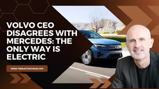 Volvo CEO disagrees with Mercedes: the only way is ELECTRIC