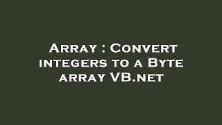 Array : Convert integers to a Byte array VB.net