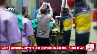 KAHRAMANMARAŞ'TA TİCARİ ARAÇ OTOBÜS DURAĞINA DALDI... YARALILAR VAR