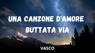 Vasco Rossi - Una Canzone D’Amore Buttata Via (Testo/Lyrics)