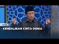 Khazanah Islam - Kendalikan Cinta Dunia