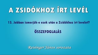 A ZSIDÓKHOZ ÍRT LEVÉL - 13. ÖSSZEFOGLALÓ: Jobban ismerjük-e ezek után a Zsidókhoz írt levelet?