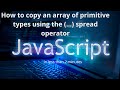 How to copy an array of primitive type using (...) spread operator | JavaScript | ES6 | LSC